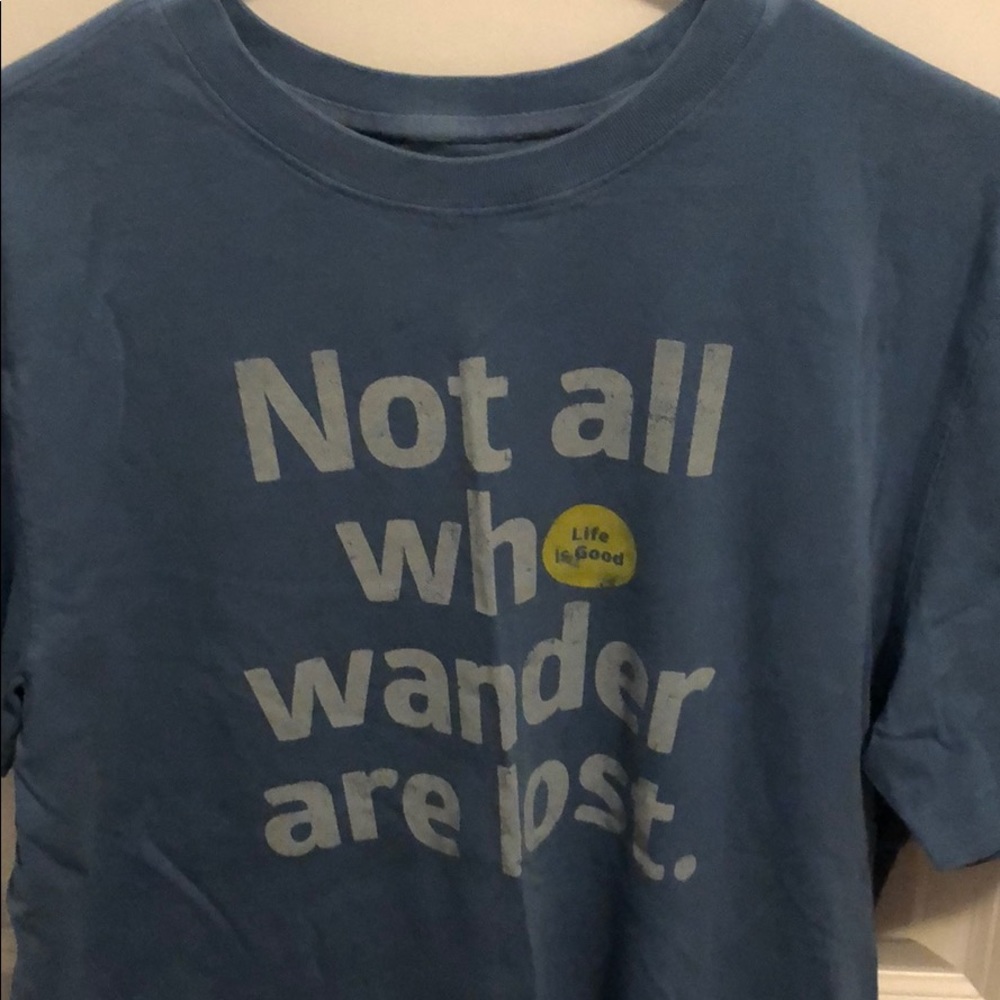 Life is Good — Not all who wander are lost